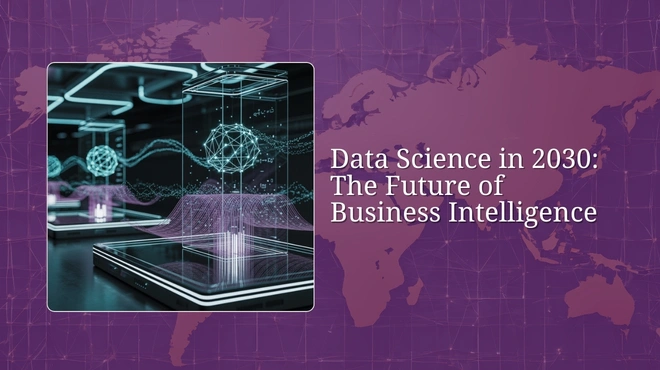 Data Science in 2030: The Future of Business Intelligence